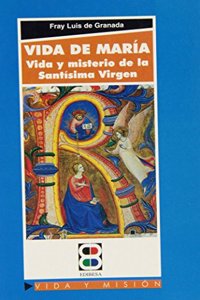 Vida de Maria: Vida y misterio de la Santisima Virgen (Vida y Mision) (Spanish Edition)