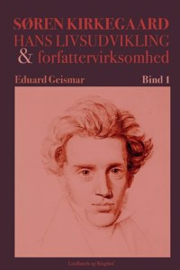 Søren Kierkegaard. Hans livsudvikling og forfattervirksomhed. Bind 1
