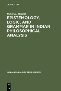 Epistemology, Logic, and Grammar in Indian Philosophical Analysis