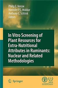 In Vitro Screening of Plant Resources for Extra-Nutritional Attributes in Ruminants: Nuclear and Related Methodologies