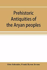 Prehistoric antiquities of the Aryan peoples