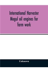 International Harvester Mogul oil engines for farm work