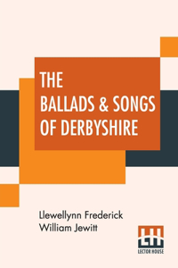 The Ballads & Songs Of Derbyshire