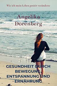 Gesundheit durch Bewegung, Entspannung und Ernahrung: Wie ich mein Leben positiv veranderte
