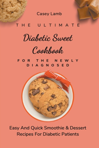 The Ultimate Diabetic Sweet Cookbook For The Newly Diagnosed