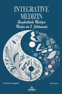 Integrative Medizin - Ganzheitliche Medizin - Medizin des 3. Jahrtausends