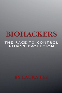 Biohackers: The Race to Control Human Evolution