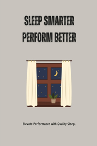 Sleep Smarter, Perform Better