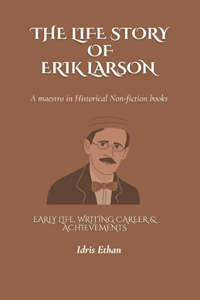 THE LIFE STORY OF ERIK LARSON - A maestro in Historical Non-fiction books