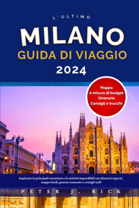 Milano Guida Di Viaggio 2024: Esplorare le principali attrazioni e le attività imperdibili con itinerari esperti, mappe facili, gemme nascoste e consigli utili