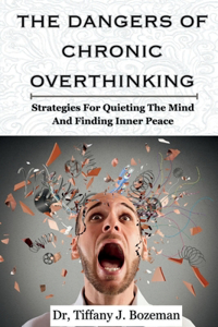 The Dangers Of Chronic Overthinking