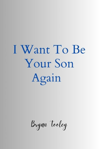 I want to Be Your Son Again