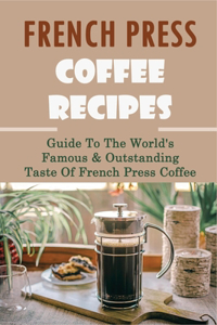 French Press Coffee Recipes