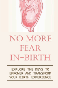 No More Fear In-Birth