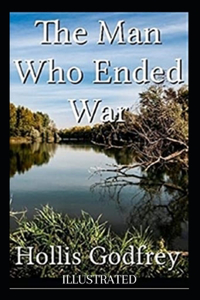 The Man Who Ended War Illustrated