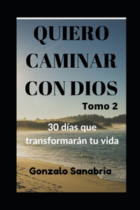 Quiero caminar con Dios. 30 días que transformarán tu vida