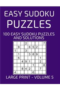 Easy Sudoku Puzzles, 100 Large Print Easy Sudoku Puzzles And Solutions (Volume 5)