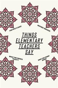 Things Elementary Teachers Say