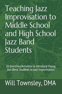 Teaching Jazz Improvisation to Middle School and High School Jazz Band Students