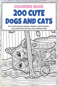 200 Cute Dogs and Cats - Coloring Book - Soft Coated Wheaten Terriers, Siberian, Tibetan Spaniels, Lilac-coated Scottish Fold, Cesky Terriers, other