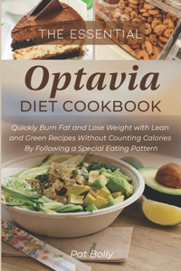 The Essential Optavia Diet Cookbook: Quickly Burn Fat and Lose Weight with Lean and Green Recipes Without Counting Calories By Following a Special Eating Pattern