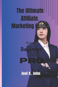 Ultimate Affiliate Marketing Guide