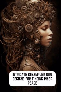 Intricate Steampunk Girl Designs for Finding Inner Peace