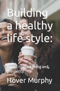 Building a healthy life style