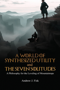 World of Synthesized Utility And The Seven Solitudes