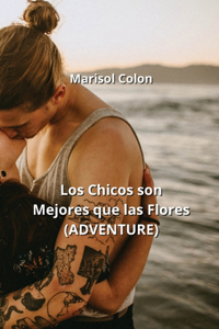 Chicos son Mejores que las Flores (ADVENTURE)