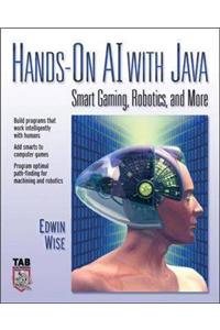 Hands-on AI with Java: Smart Gaming, Robotics, and More