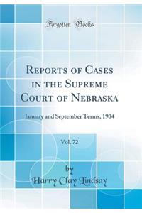 Reports of Cases in the Supreme Court of Nebraska, Vol. 72: January and September Terms, 1904 (Classic Reprint)