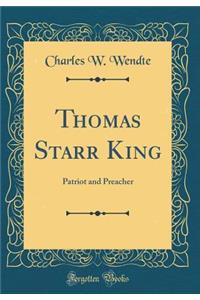 Thomas Starr King: Patriot and Preacher (Classic Reprint)