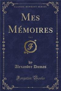 Mes Mémoires, Vol. 1 (Classic Reprint)