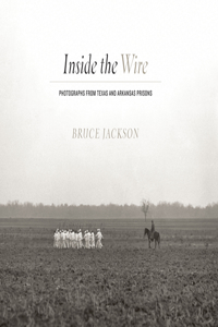 Inside the Wire: Photographs from Texas and Arkansas Prisons