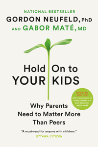 Hold on to Your Kids: Why Parents Need to Matter More Than Peers