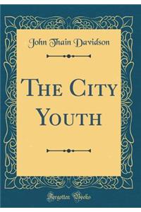 The City Youth (Classic Reprint)