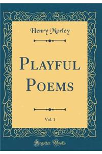 Playful Poems, Vol. 1 (Classic Reprint)