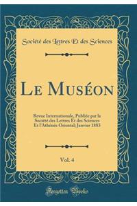 Le Muséon, Vol. 4: Revue Internationale, Publiée par la Société des Lettres Et des Sciences Et l'Athénée Oriental; Janvier 1883 (Classic Reprint)
