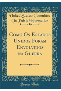 Como Os Estados Unidos Foram Envolvidos na Guerra (Classic Reprint)
