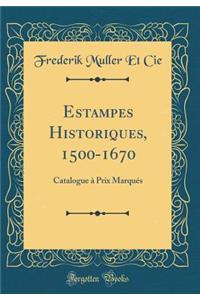 Estampes Historiques, 1500-1670: Catalogue à Prix Marqués (Classic Reprint)