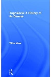Yugoslavia: A History of its Demise