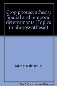 Crop photosynthesis: Spatial and temporal determinants (Topics in photosynthesis)