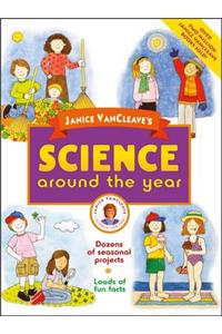 Janice Vancleave's Science Around the Year