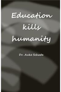 Education Kills Humanity