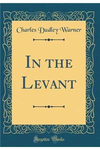 In the Levant (Classic Reprint)