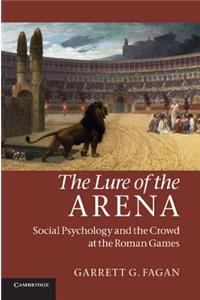 Lure of the Arena: Social Psychology and the Crowd at the Roman Games