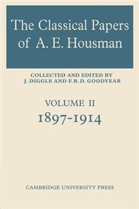 The Classical Papers of A. E. Housman: Volume 2, 1897-1914