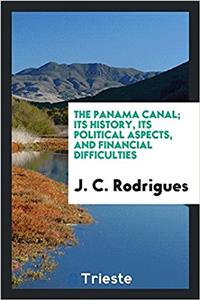 THE PANAMA CANAL; ITS HISTORY, ITS POLIT