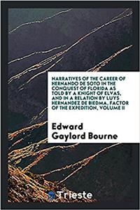 Narratives of the Career of Hernando de Soto in the Conquest of Florida as Told by a Knight of Elvas, and in a Relation by Luys Hernandez de Biedma, Factor of the Expedition, Volume II